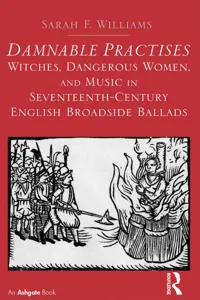 Damnable Practises: Witches, Dangerous Women, and Music in Seventeenth-Century English Broadside Ballads_cover