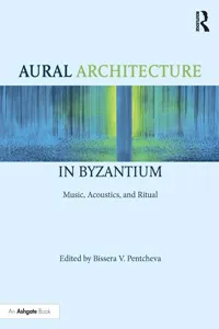 Aural Architecture in Byzantium: Music, Acoustics, and Ritual_cover