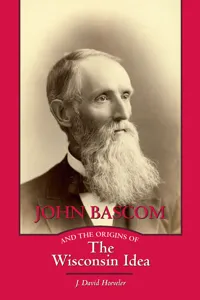 John Bascom and the Origins of the Wisconsin Idea_cover